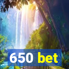 650 bet