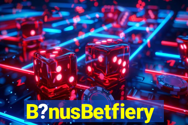 B?nusBetfiery