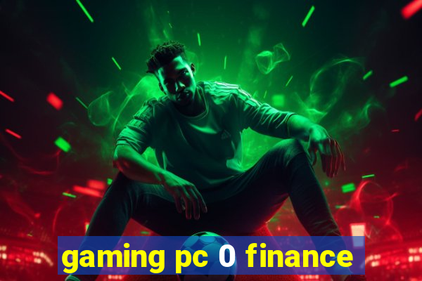 gaming pc 0 finance