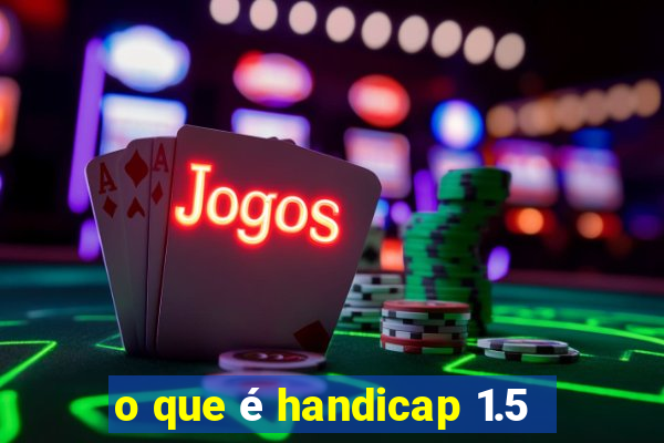 o que é handicap 1.5