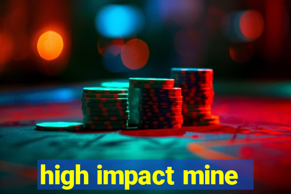 high impact mine