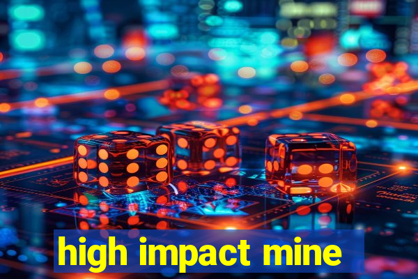 high impact mine