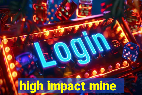 high impact mine