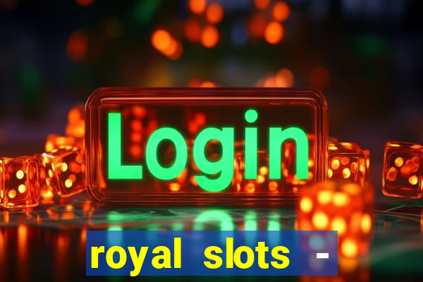 royal slots - casino slots 777