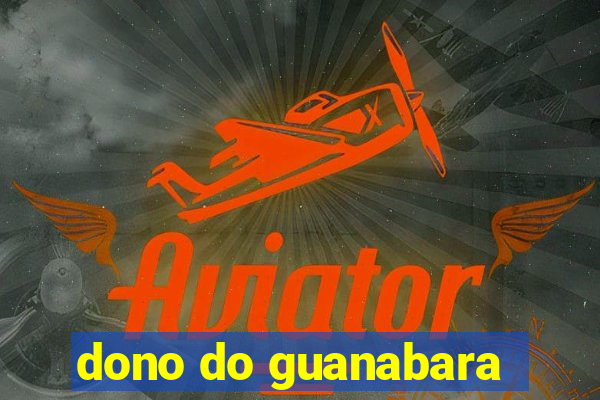 dono do guanabara