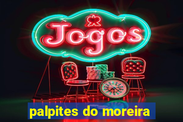 palpites do moreira