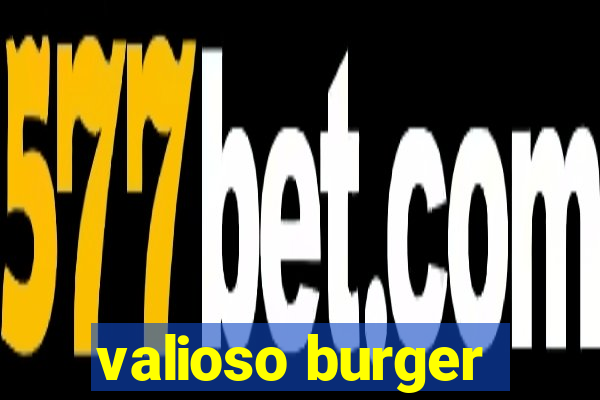 valioso burger