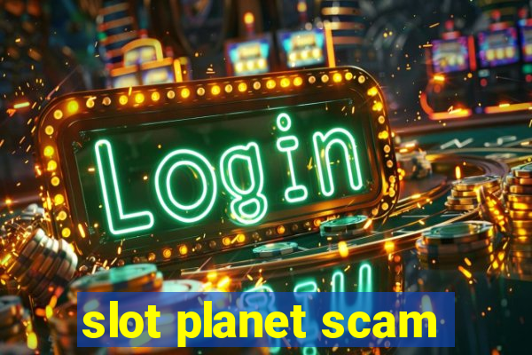 slot planet scam