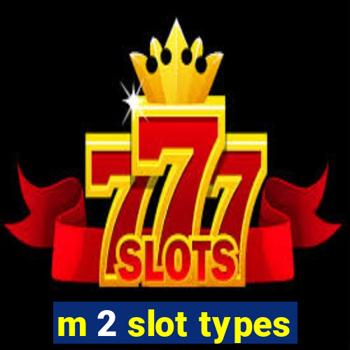 m 2 slot types