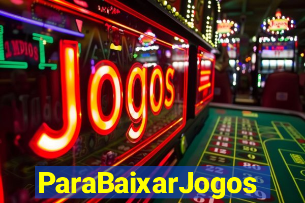 ParaBaixarJogos