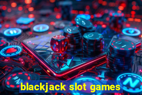 blackjack slot games