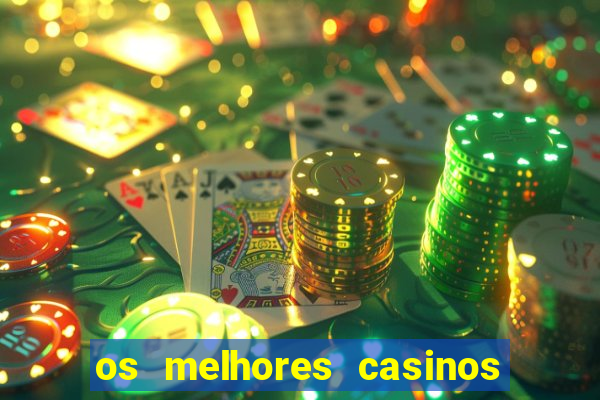 os melhores casinos online do mundo