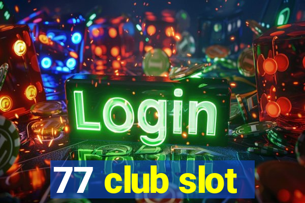 77 club slot