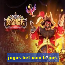 jogos bet com b?nus