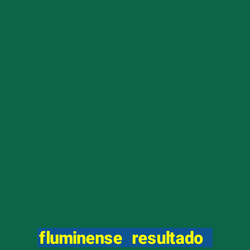 fluminense resultado do jogo