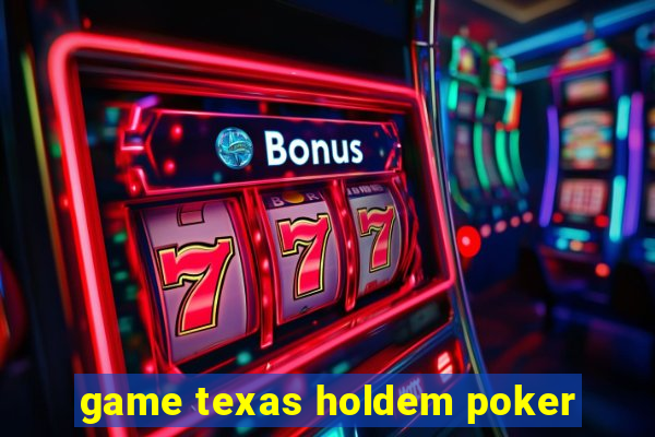 game texas holdem poker