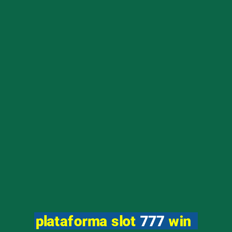 plataforma slot 777 win