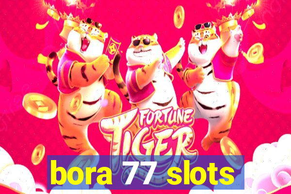 bora 77 slots