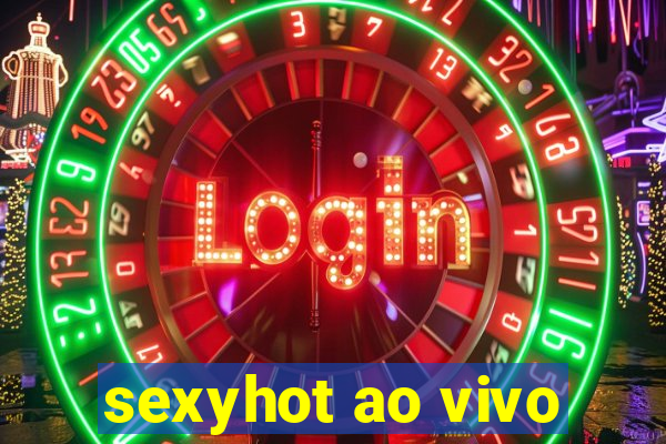 sexyhot ao vivo