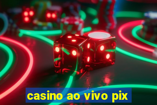 casino ao vivo pix