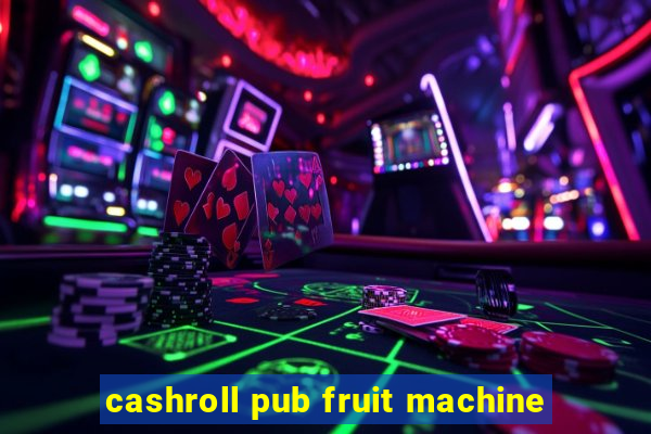 cashroll pub fruit machine