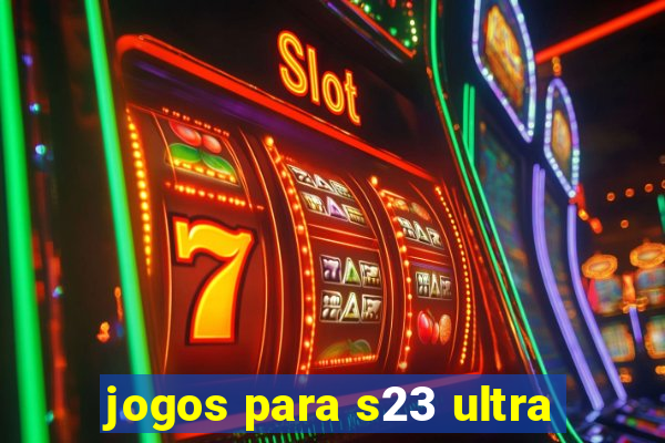 jogos para s23 ultra