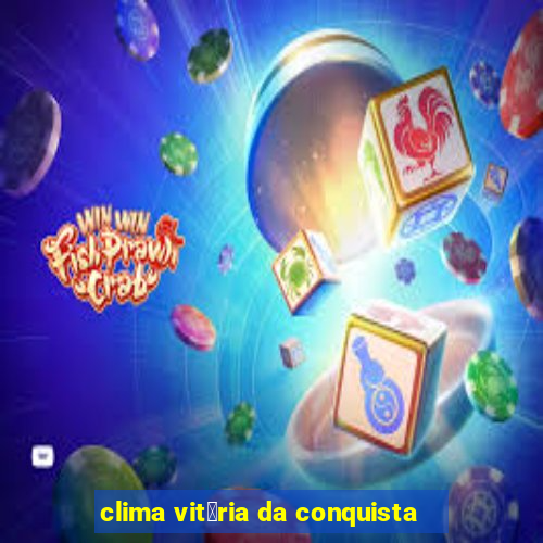 clima vit贸ria da conquista