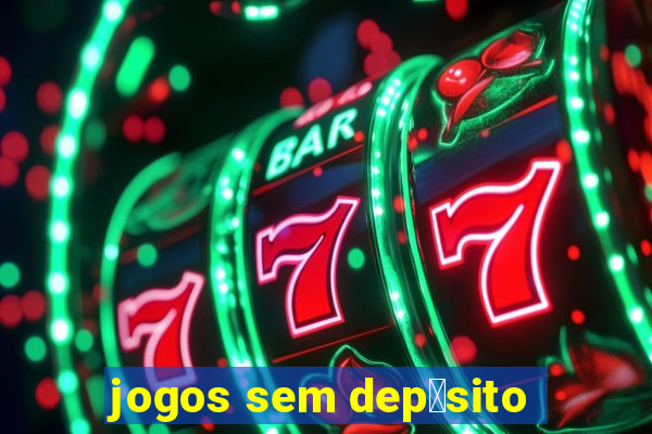 jogos sem dep贸sito