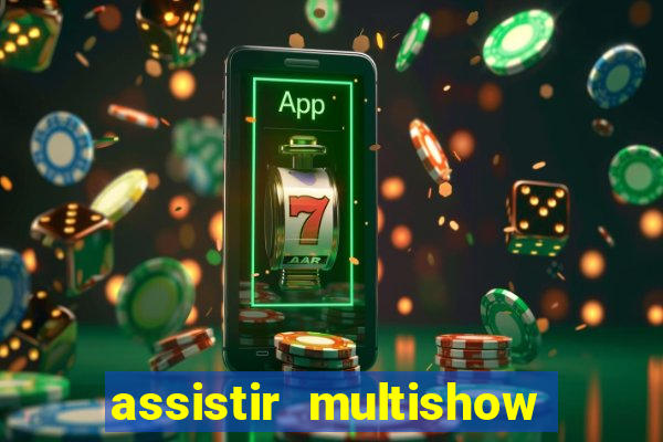 assistir multishow ao vivo gratis