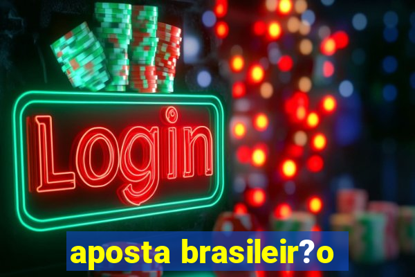 aposta brasileir?o