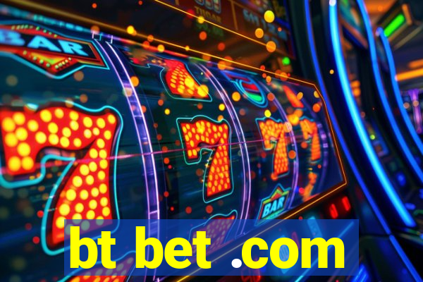 bt bet .com