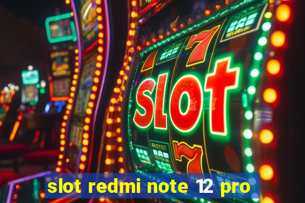 slot redmi note 12 pro