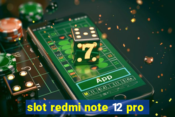 slot redmi note 12 pro