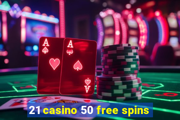 21 casino 50 free spins