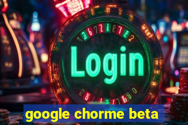 google chorme beta