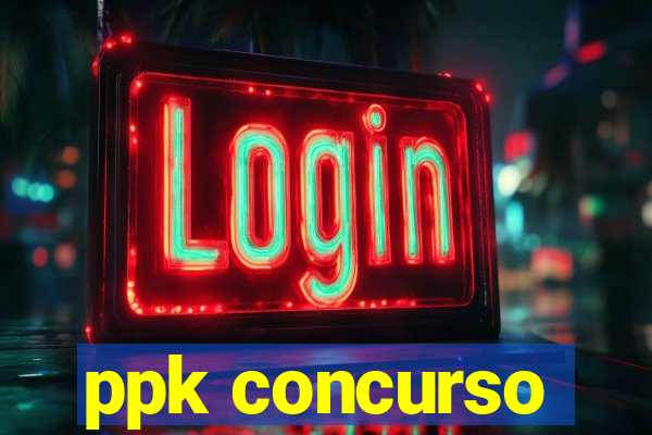 ppk concurso