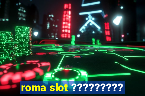 roma slot ?????????