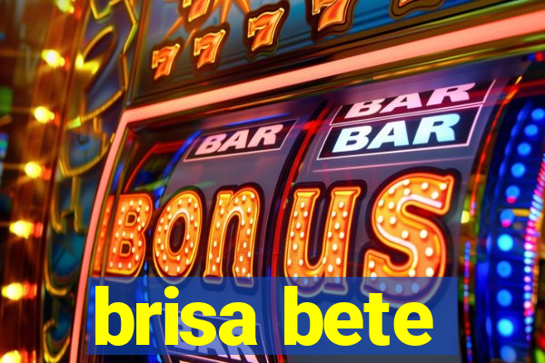 brisa bete