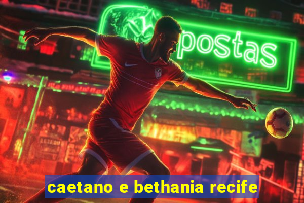 caetano e bethania recife