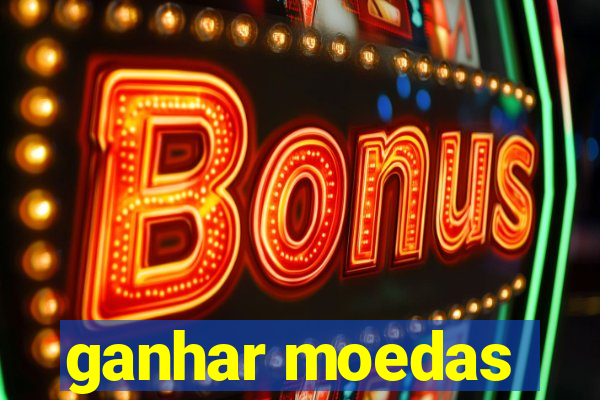 ganhar moedas