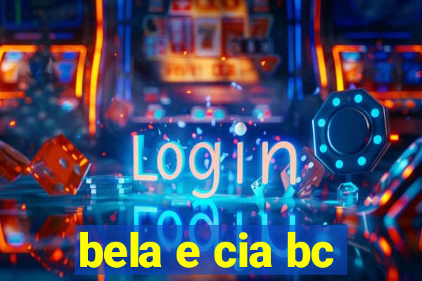 bela e cia bc