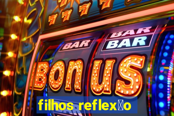 filhos reflex茫o