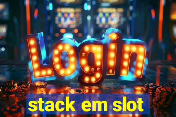 stack em slot