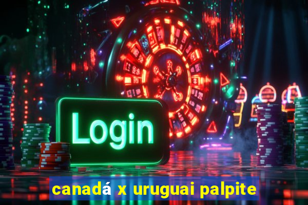 canadá x uruguai palpite