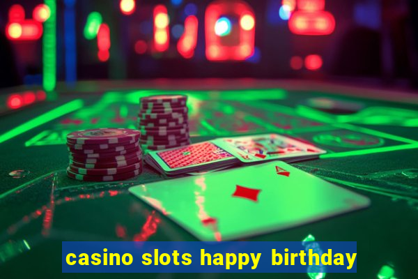 casino slots happy birthday