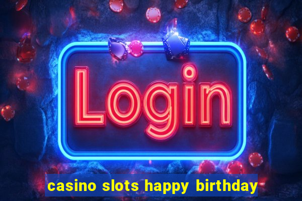 casino slots happy birthday