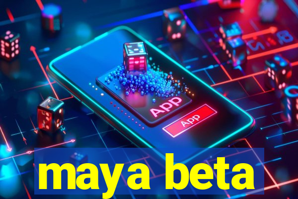 maya beta