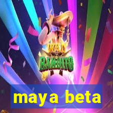 maya beta