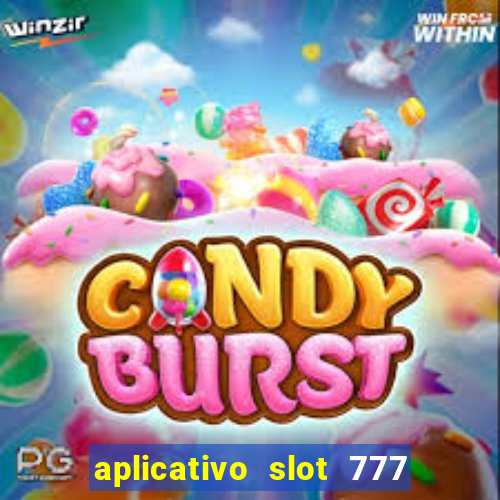 aplicativo slot 777 paga mesmo