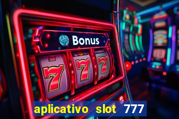 aplicativo slot 777 paga mesmo